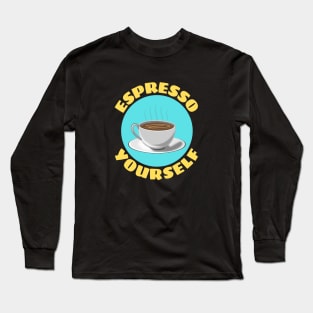 Espresso Yourself | Coffee Pun Long Sleeve T-Shirt